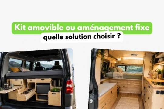 Comparaison entre un kit amovible et un aménagement fixe dans un van aménagé