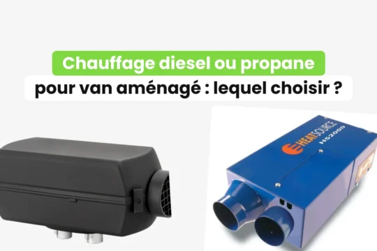Chauffage diesel ou propane pour van aménagé : lequel choisir ?